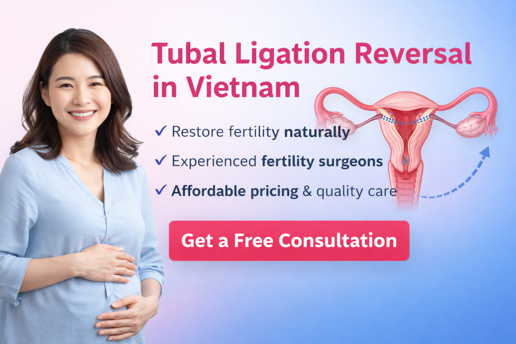 Tubal ligation reversal in Vietnam performed by experienced fertility surgeons to restore natural fertility